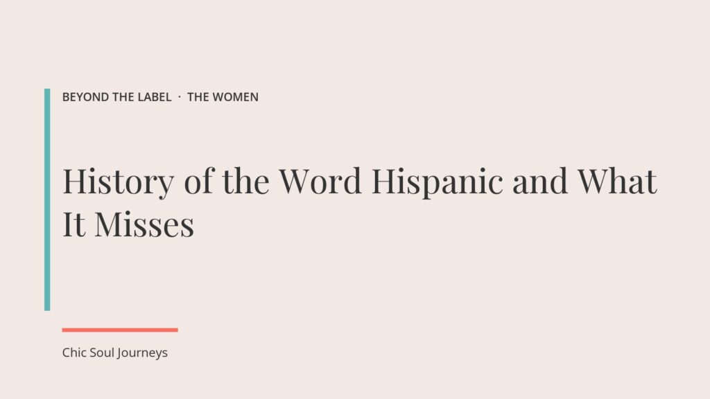 Title card: History of the Word Hispanic and What It Misses, Beyond the Label, Chic Soul Journeys